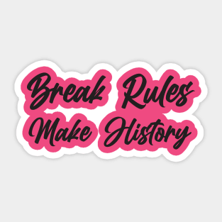 Break Rules - Make History Sticker